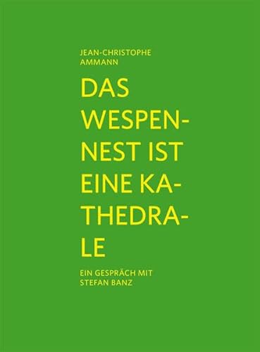 Das Wespennest ist eine Kathedrale: Jean-Christophe Ammann im Gespräch mit Stefan Banz von Verlag für moderne Kunst