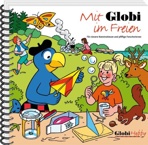 Mit Globi im Freien: Für clevere Konstrukteure und pfiffige Forscherinnen von Globi-Verlag