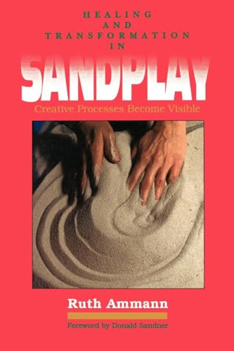 Healing and Transformation in Sandplay: Creative Processes Become Visible (Reality of the Psyche Series) von Open Court