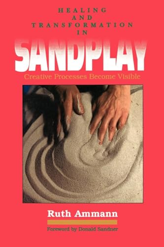 Healing and Transformation in Sandplay: Creative Processes Become Visible (Reality of the Psyche Series)