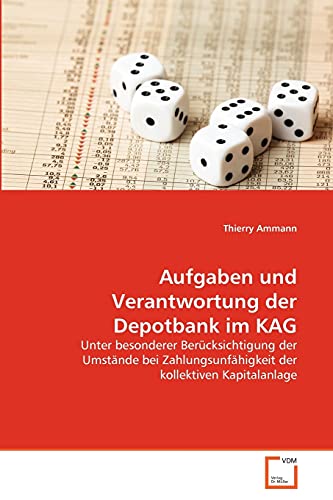 Aufgaben und Verantwortung der Depotbank im KAG: Unter besonderer Berücksichtigung der Umstände bei Zahlungsunfähigkeit der kollektiven Kapitalanlage von VDM Verlag