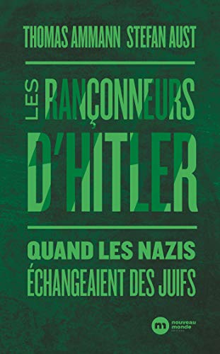 Les rançonneurs d'Hitler: Quand les nazis échangeaient des Juifs