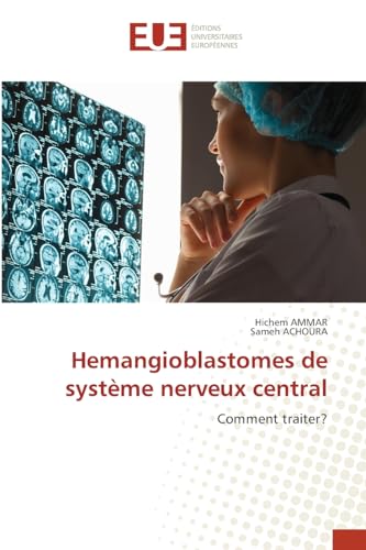 Hemangioblastomes de système nerveux central: Comment traiter? von Éditions universitaires européennes