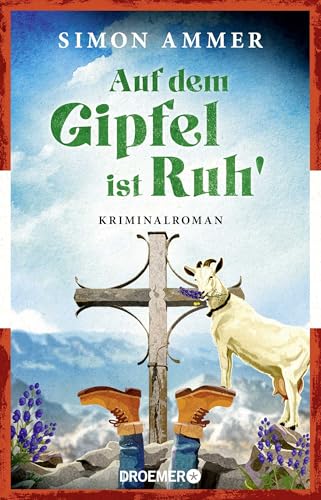 Auf dem Gipfel ist Ruh': Kriminalroman | Brillante österreichische Krimiserie von Buchpreisgewinner Daniel Wisser aka Simon Ammer Auf dem Gipfel ist Ruh': Kriminalroman | Brillante österreichische Krimiserie von Buchpreisgewinner Daniel Wisser aka Simon Ammer von Droemer HC