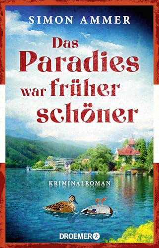 Das Paradies war früher schöner: Kriminalroman | Ein Österreich-Krimi von Droemer Knaur*