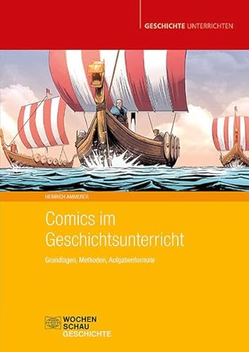 Comics im Geschichtsunterricht: Grundlagen, Methoden, Aufgabenformate (Geschichte unterrichten) von Wochenschau Verlag