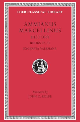 Amminaus Marcellinus: Books Xxvii-Xxxi: Books 27-31. Excerpta Valesiana (Loeb Classical Library)