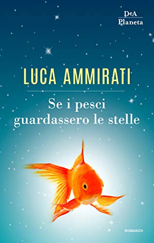 Se i pesci guardassero le stelle (Narrativa italiana) von DeA Planeta Libri