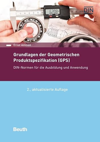 Grundlagen der Geometrischen Produktspezifikation (GPS): DIN-Normen für die Ausbildung und Anwendung (Normen-Handbuch) von DIN Media