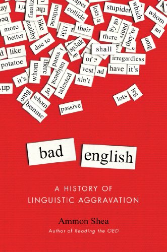 Bad English: A History of Linguistic Aggravation Bad English: A History of Linguistic Aggravation von TarcherPerigee