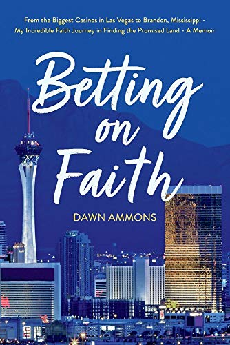 Betting on Faith: From the Biggest Casinos in Las Vegas to Brandon, Mississippi - My Incredible Faith Journey in Finding the Promised Land