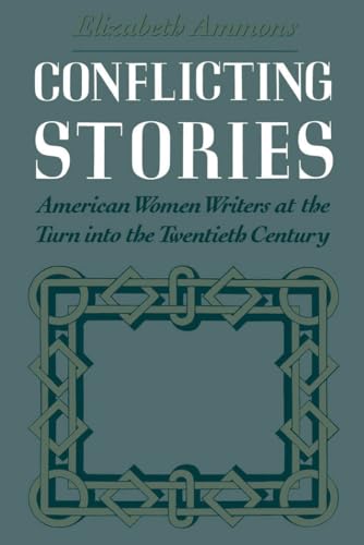 Conflicting Stories: American Women Writers at the Turn Into the Twentieth Century von Oxford University Press, USA