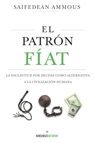 El Patrón Fíat: La esclavitud por deudas como alternativa a la civilización humana El Patrón Fíat: La esclavitud por deudas como alternativa a la civilización humana