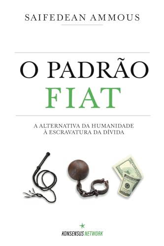 O Padrão Fiat: A Alternativa Da Humanidade À Escravatura Da Dívida O Padrão Fiat: A Alternativa Da Humanidade À Escravatura Da Dívida