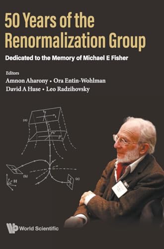 50 YEARS OF THE RENORMALIZATION GROUP: Dedicated to the Memory of Michael E Fisher 50 YEARS OF THE RENORMALIZATION GROUP: Dedicated to the Memory of Michael E Fisher von World Scientific Publishing Company