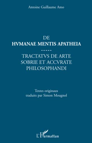 De Humanae mentis apatheia: Tractatus de arte sobrie et accurate philosophandi De Humanae mentis apatheia: Tractatus de arte sobrie et accurate philosophandi von L'HARMATTAN