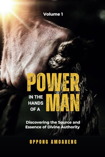 POWER IN THE HANDS OF A MAN: Discovering the Source and Essence of Divine Authority von Independently published