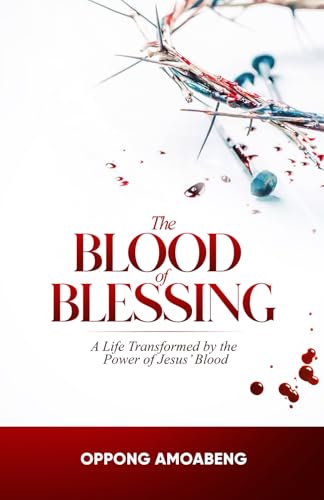 The Blood of Blessing: A Life Transformed by the Power of Jesus’ Blood The Blood of Blessing: A Life Transformed by the Power of Jesus’ Blood von Independently published