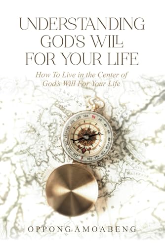 UNDERSTANDING GOD’S WILL FOR YOUR LIFE: How To Live in the Center of God’s Will For Your Life. von Independently published