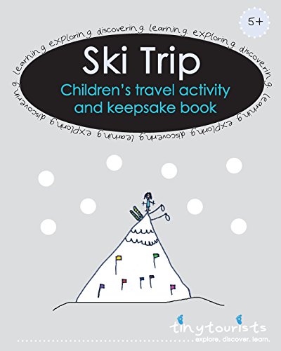 Ski Trip! Children's Travel Activity and Keepsake Book: Ski-themed activities and fun for bright young minds (Tiny Tourists)