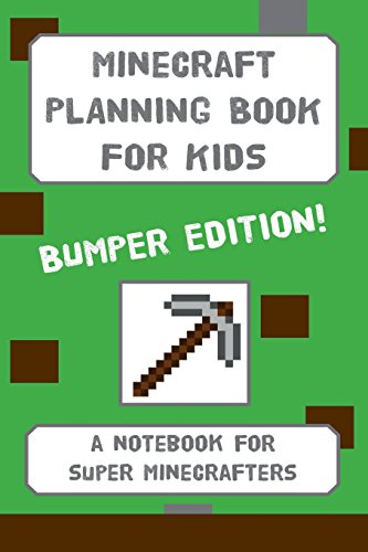 Minecraft Planning Book For Kids: BUMPER EDITION: a planning notebook for budding Minecrafters (Minecraft Planning Books For Kids)