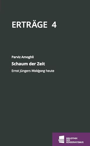 Schaum der Zeit: Ernst Jüngers Waldgang heute (Erträge / Schriftenreihe der Bibliothek des Konservatismus)