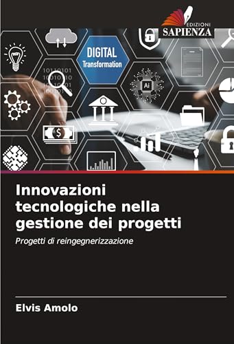 Innovazioni tecnologiche nella gestione dei progetti: Progetti di reingegnerizzazione von Edizioni Sapienza