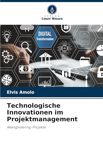 Technologische Innovationen im Projektmanagement: Reengineering-Projekte von Verlag Unser Wissen