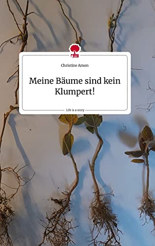 Meine Bäume sind kein Klumpert!. Life is a Story - story.one von story.one publishing