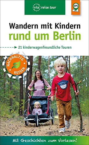Wandern mit Kindern rund um Berlin: 21 kinderwagenfreundliche Touren von via reise verlag