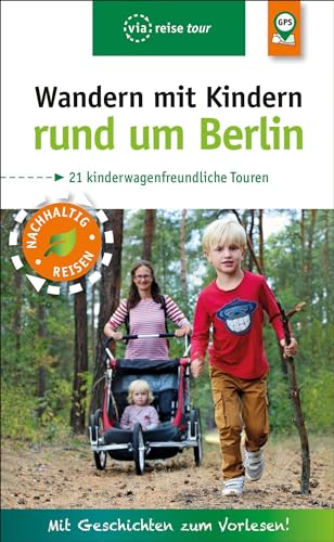 Wandern mit Kindern rund um Berlin: 21 kinderwagenfreundliche Touren