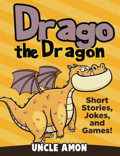Drago the Dragon: Short Stories, Jokes, and Games! (Fun Time Reader) von CreateSpace Independent Publishing Platform
