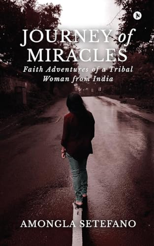 Journey of Miracles: Faith Adventures of a Tribal Woman from India: Faith Adventures of a Tribal Woman from India: ... கதைகள்100 von Notion Press