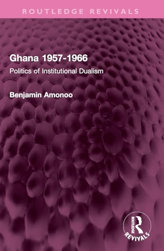 Ghana 1957-1966: Politics of Institutional Dualism (Routledge Revivals) von Routledge