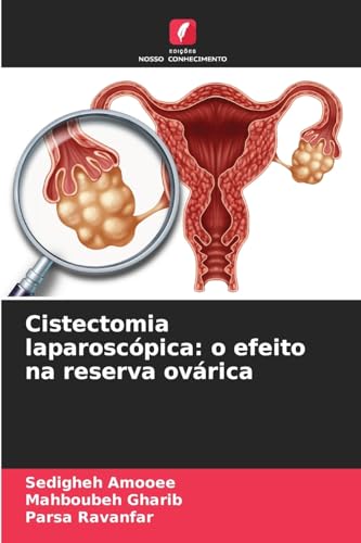 Cistectomia laparoscópica: o efeito na reserva ovárica von Edições Nosso Conhecimento
