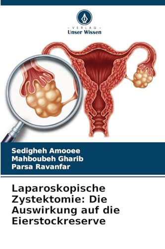 Laparoskopische Zystektomie: Die Auswirkung auf die Eierstockreserve von Verlag Unser Wissen