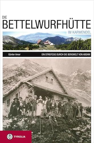 Die Bettelwurfhütte im Karwendel: Ein Streifzug durch die Bergwelt von Absam
