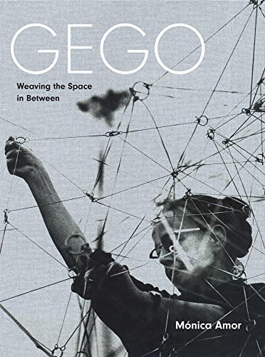Gego: Weaving the Space in Between von Yale University Press