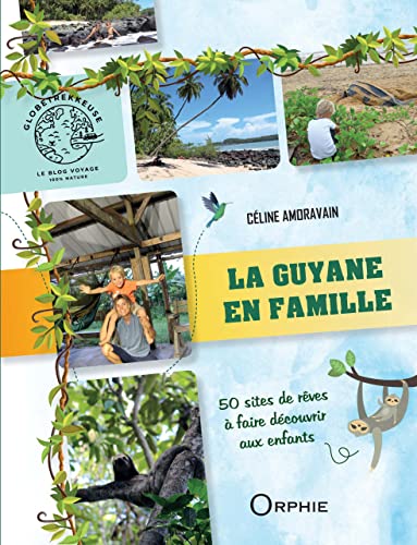 La Guyane en famille: 50 sites de rêve à faire découvrir aux enfants