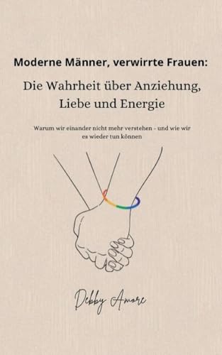 Moderne Männer, verwirrte Frauen: Die Wahrheit über Anziehung, Liebe und Energie: Warum wir einander nicht mehr verstehen - und wie wir es wieder tun können von Book on Demand