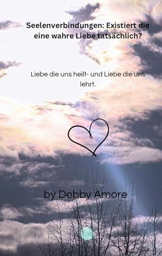 Seelenverbindungen: Existiert die eine wahre Liebe tatsächlich?: Liebe die uns heilt- und Liebe die uns lehrt. von BoD – Books on Demand
