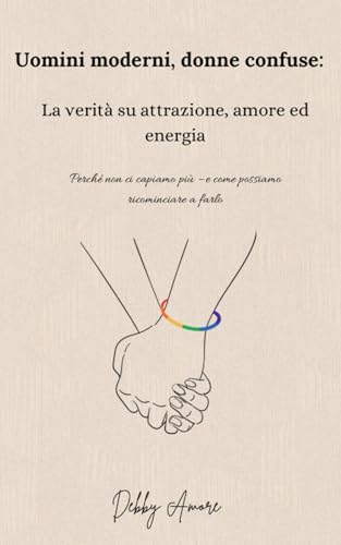 Uomini moderni, donne confuse: La verità su attrazione, amore ed energia von Independently published