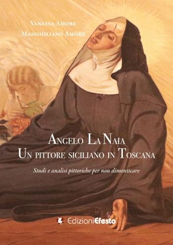 Angelo La Naia, un pittore siciliano in Toscana. Studi e analisi pittoriche per non dimenticare (In artem) von Edizioni Efesto