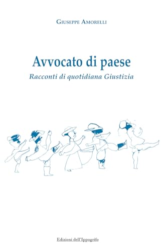 Avvocato di paese. Racconti di quotidiana giustizia (I narratori) von Edizioni dell'Ippogrifo