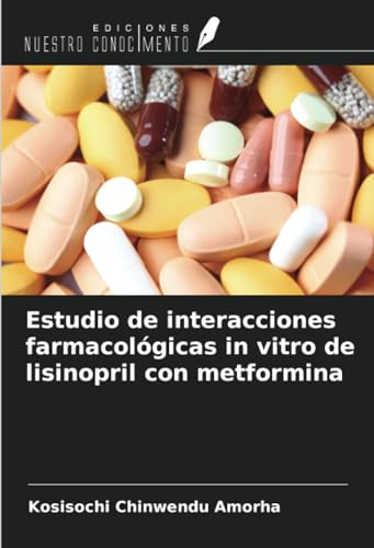Estudio de interacciones farmacológicas in vitro de lisinopril con metformina von Ediciones Nuestro Conocimiento