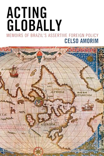 Acting Globally: Memoirs of Brazil's Assertive Foreign Policy
