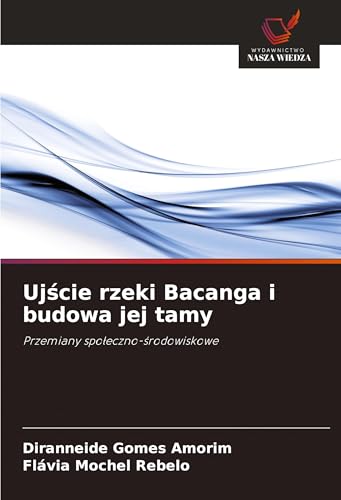 Uj¿cie rzeki Bacanga i budowa jej tamy: Przemiany spo¿eczno-¿rodowiskowe von Wydawnictwo Nasza Wiedza