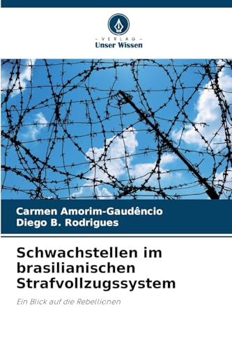 Schwachstellen im brasilianischen Strafvollzugssystem: Ein Blick auf die Rebellionen von Verlag Unser Wissen