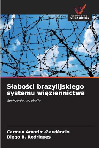 Słabości brazylijskiego systemu więziennictwa: Spojrzenie na rebelie von Wydawnictwo Nasza Wiedza