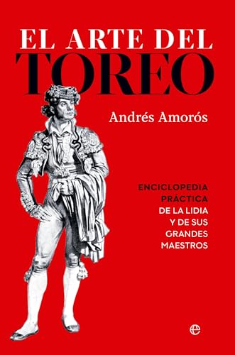 El arte del toreo: Enciclopedia práctica de la lidia y de sus grandes maestros von LA ESFERA DE LOS LIBROS, S.L.